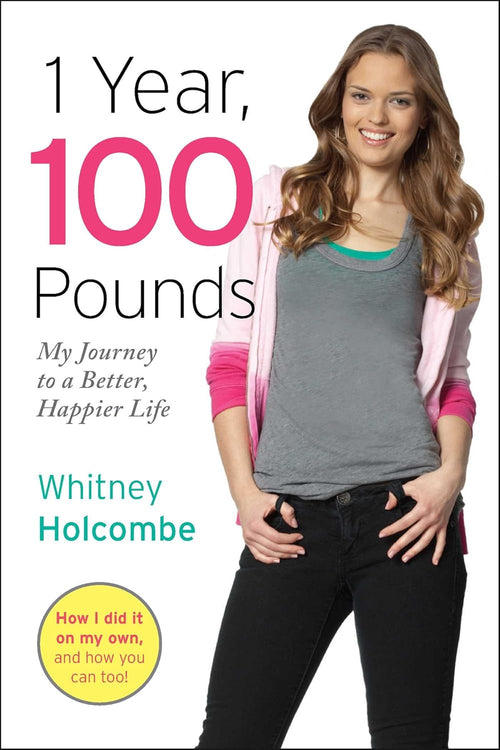 1 Year, 100 Pounds: My Journey to a Better, Happier LIfe