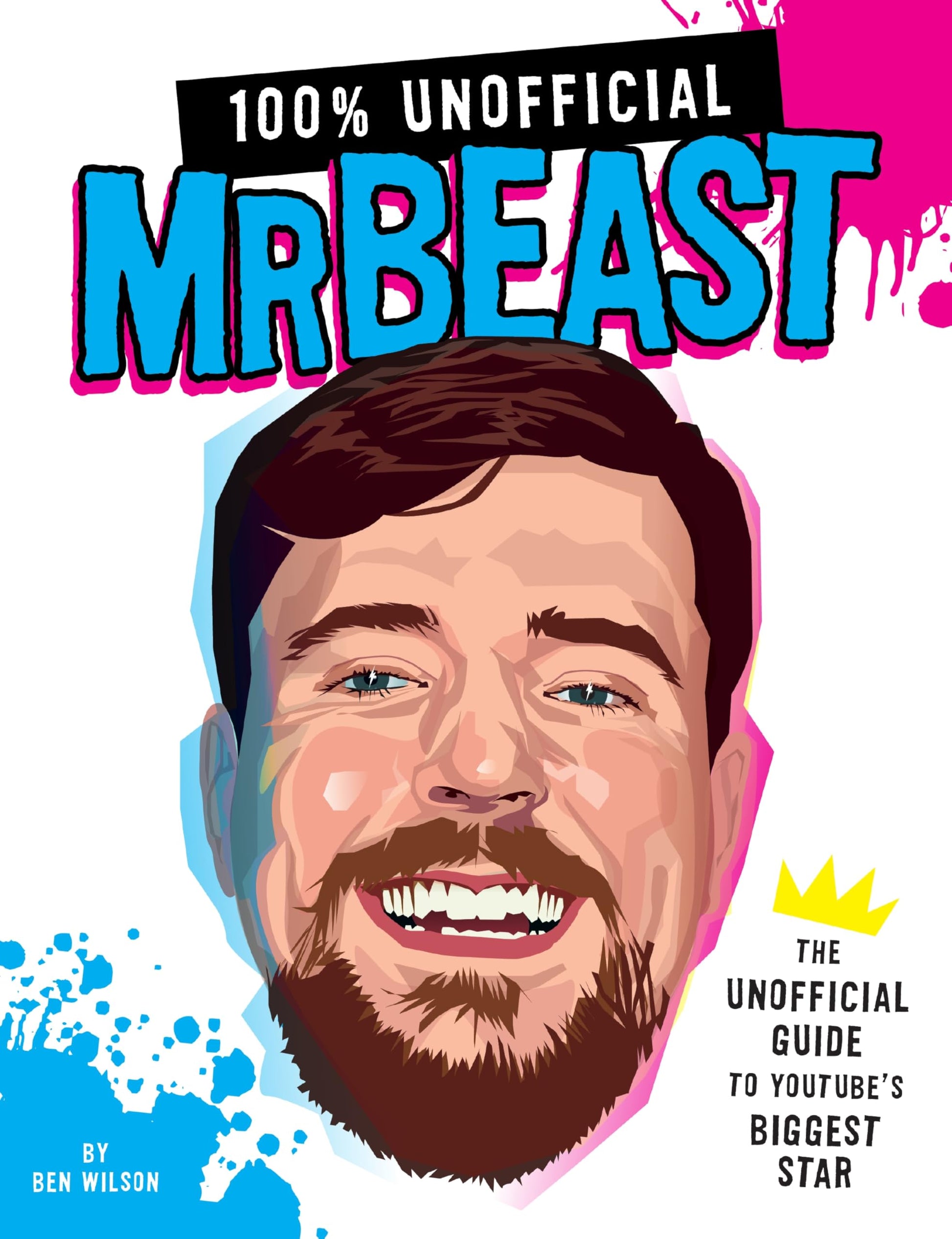 100% Unofficial MrBeast: The Unofficial Guide to Youtube's Biggest Star