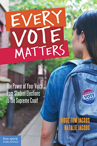 Every Vote Matters: The Power of Your Voice, From Student Elections to the Supreme Court (Teens and the Law)